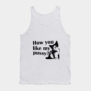 how You like my pussy Tank Top